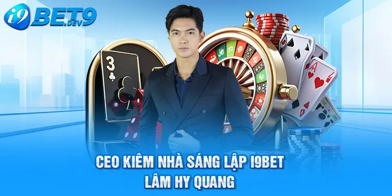 CEO i9bet - Lâm Hy Quang